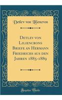 Detlev von Liliencrons Briefe an Hermann Friedrichs aus den Jahren 1885-1889 (Classic Reprint)
