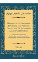 Magni Aurelii Cassiodori Senatoris, Viri Patricii, Consularis Et Vivariensis Abbatis Opera Omnia, Vol. 2 of 2: Ad Fidem Manuscriptorum Codicum Emendata Et Aucta, Notis Observationibus Et Indicibus Locupletata (Classic Reprint)