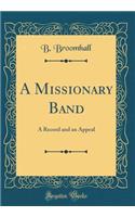 A Missionary Band: A Record and an Appeal (Classic Reprint)