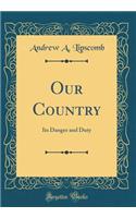 Our Country: Its Danger and Duty (Classic Reprint)