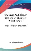 The Lives And Bloody Exploits Of The Most Noted Pirates: Their Trials And Executions