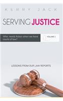 Serving Justice (Volume 1): Who Needs Fiction When We Have Courts of Law.