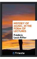 History of Music, in the Form of Lectures