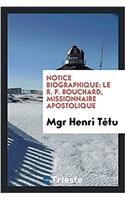 NOTICE BIOGRAPHIQUE: LE R. P. BOUCHARD,