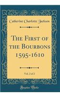 The First of the Bourbons 1595-1610, Vol. 2 of 2 (Classic Reprint)