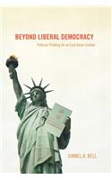 Beyond Liberal Democracy