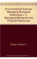 Environmental Science: Managing Biological Resources v. 2: Managing Biological and Physical Resources