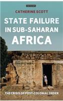 State Failure in Sub-Saharan Africa: The Crisis of Post-Colonial Order