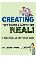 Creating Your Dreams & Making Them Real!: A Coaching and Mentoring Guide