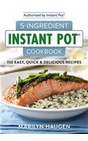 5-Ingredient Instant Pot Cookbook: 150 Easy, Quick and Delicious Meals