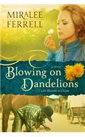 Blowing on Dandelioins: (Love Blossoms in Oregon)