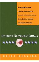 Enterprise Knowledge Portals - Next Generation Portal Solutions for Dynamic Information Access, Better Decision Making and Maximum Results