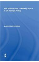 The Political Use of Military Force in US Foreign Policy