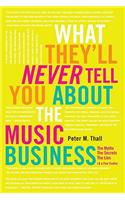 What They'll Never Tell You about the Music Business: The Myths, the Secrets, the Lies (& a Few Truths)