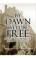 By Dawn We'll Be Free