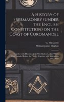 History of Freemasonry (under the English Constitution) on the Coast of Coromandel