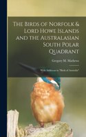 The Birds of Norfolk & Lord Howe Islands and the Australasian South Polar Quadrant