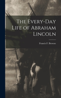 Every-day Life of Abraham Lincoln