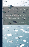 Treatise On the Management of Fresh-Water Fish