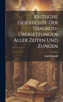 Kritische Geschichte Der Thalmud-Übersetzungen Aller Zeiten Und Zungen