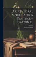 Cathedral Singer and A Kentucky Cardinal
