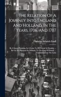 The Relation Of A Journey Into England And Holland, In The Years, 1706, And 1707