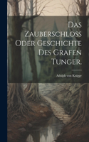 Das Zauberschloß oder Geschichte des Grafen Tunger.