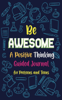 Be Awesome a Positive Thinking: Guided Journal for Preteens and Teens, Creative Writing Diary