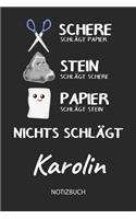 Nichts schlägt - Karolin - Notizbuch: Schere Stein Papier - Individuelles personalisiertes Frauen & Mädchen Namen Blanko Notizbuch. Liniert leere Seiten. Coole Uni & Schulsachen, Geschen