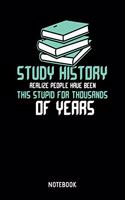 Study History Realize People Have Been This Stupid For Thousands Of Years Notebook: 6x9 Blank Lined Student Notebook Or Study Book - Teacher Journal Or Pupil Diary for Men and Women