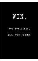 Win, Not Sometimes, All the Time