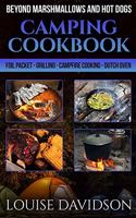 Camping Cookbook Beyond Marshmallows and Hot Dogs: Foil Packet - Grilling - Campfire Cooking - Dutch Oven(Camp Cooking)