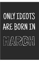 Only idiots are born in March: (Birthday by Month)