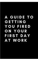 A Guide To Getting You Fired On Your First Day At Work