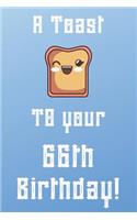 A Toast To Your 66th Birthday!: Funny 66th Birthday A Toast To Your Birthday Journal / Notebook / Diary (6 x 9 - 110 Blank Lined Pages)