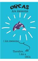 Orca Are Awesome I Am Awesome There For I Am a Orca: Cute Orca Lovers Journal / Notebook / Diary / Birthday or Christmas Gift (6x9 - 110 Blank Lined Pages)