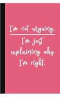 I'm Not Arguing. I'm Just Explaining Why I'm Right.