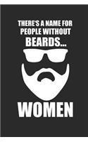 There's a Name for People Without Beards ... Women: Notizbuch Lustiges Notebook Fun Journal 6x9 Lined