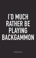 I'd Much Rather Be Playing Backgammon: A 6x9 Inch Matte Softcover Diary Notebook with 120 Blank Lined Pages and a Funny Gaming Cover Slogan