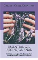 Essential Oil Recipe Journal: Notebook and Logbook to Organize Your Aromatherapy and Essential Oil Blends