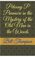 Petoony P Pinemore in the Mystery of the Old Man in the Woods