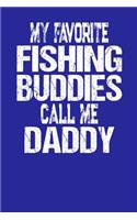 My Favorite Fishing Buddies Call Me Daddy: Notebook Record of Your Fishing Adventures, Dad Gift Journal