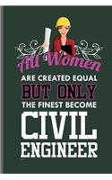 All Women are created equal but only the finest become Civil Engineer: Engineer Engineering notebooks gift (6x9) Dot Grid notebook to write in