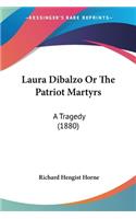 Laura Dibalzo Or The Patriot Martyrs: A Tragedy (1880)