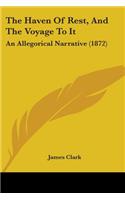 The Haven Of Rest, And The Voyage To It: An Allegorical Narrative (1872)(English)