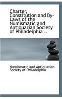 Charter, Constitution and By-Laws of the Numismatic and Antiquarian Society of Philadelphia ..