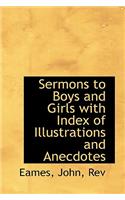 Sermons to Boys and Girls with Index of Illustrations and Anecdotes