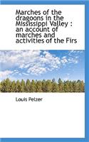 Marches of the Dragoons in the Mississippi Valley: An Account of Marches and Activities of the Firs: An Account of Marches and Activities of the Firs