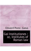 Gai Institutiones: Or, Institutes of Roman Law