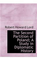 The Second Partition of Poland; A Study in Diplomatic History